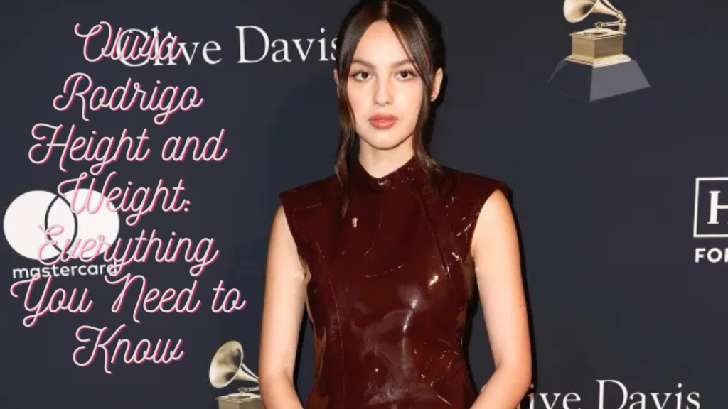 Olivia Rodrigo Height and Weight: Everything You Need to Know