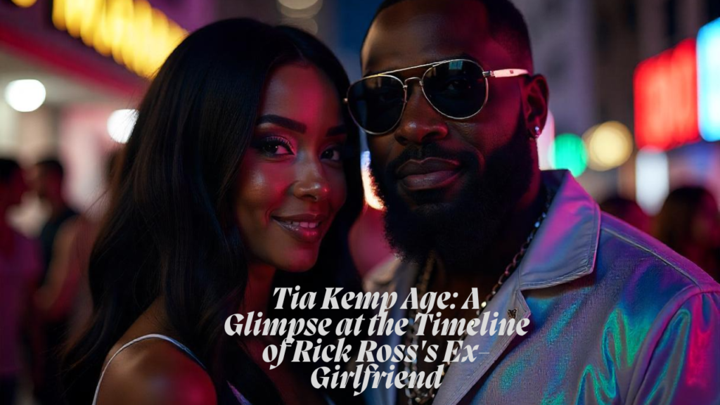 Tia Kemp Age: A Glimpse at the Timeline of Rick Ross's Ex-Girlfriend