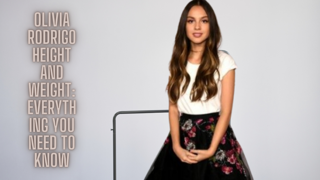 Olivia Rodrigo Height and Weight: Everything You Need to Know