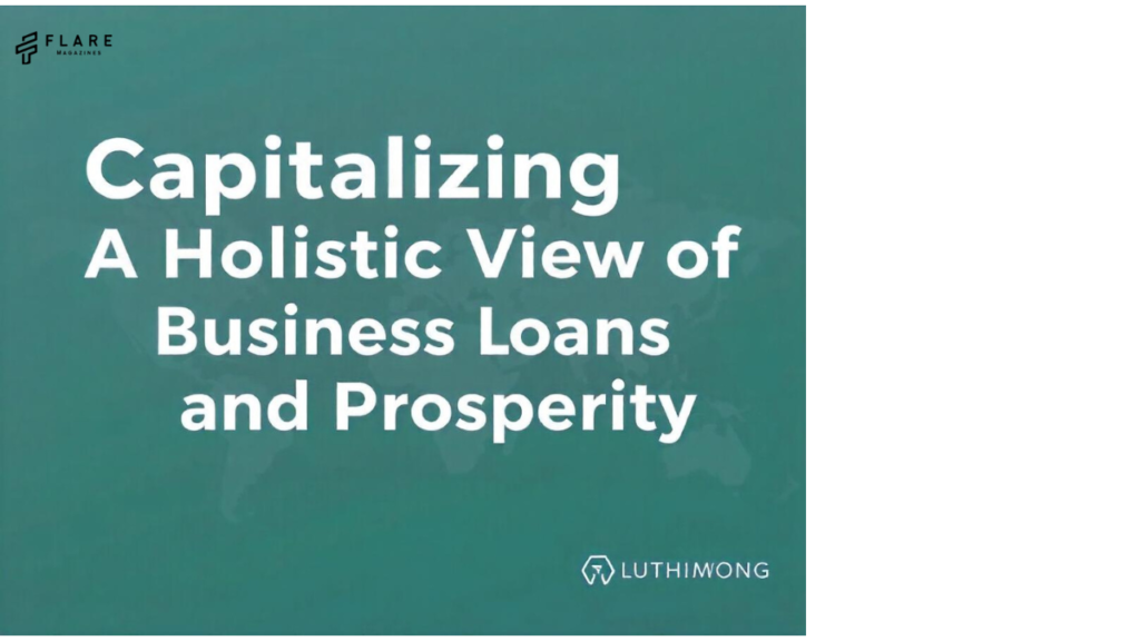 Capitalizing on Ambition: A Holistic View of Business Loans and Prosperity