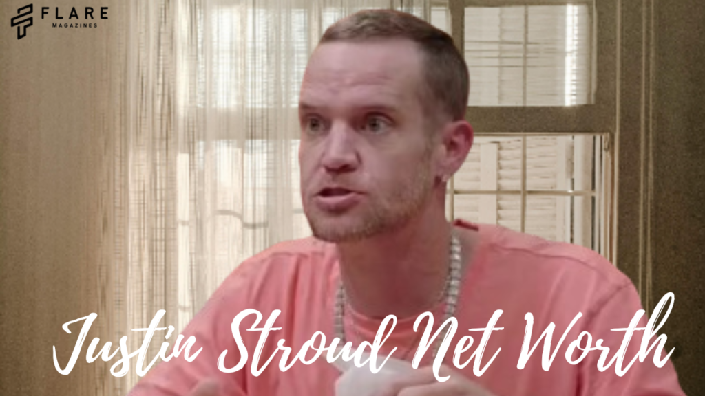 Justin Stroud Net Worth: A Financial Adventure