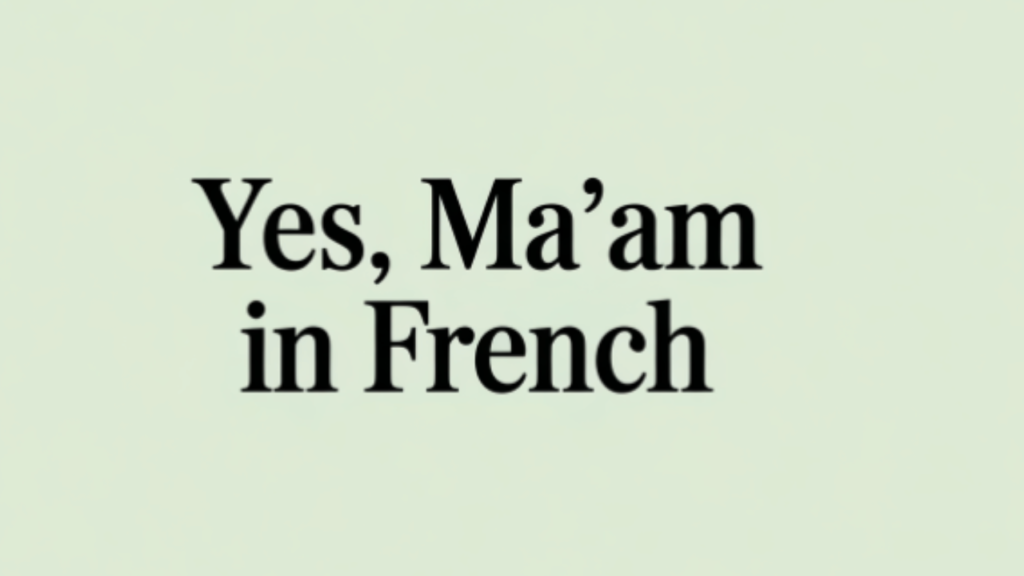 “Yes Ma’am” in French