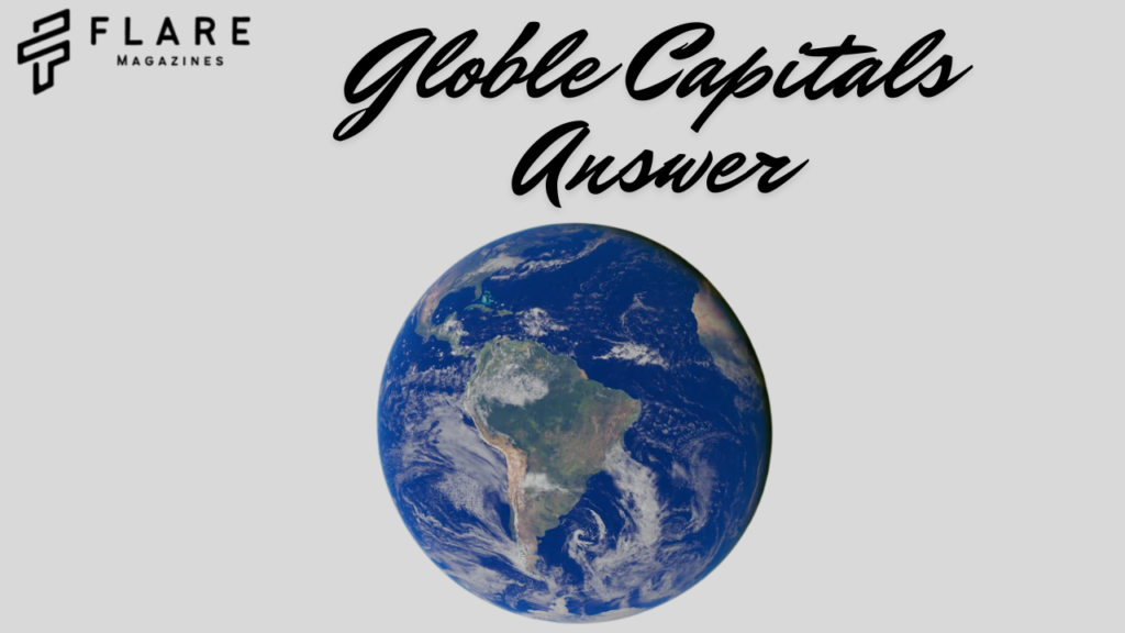 The Cartographer’s Crucible: Unlocking the World Through “Globle Capitals Answer”