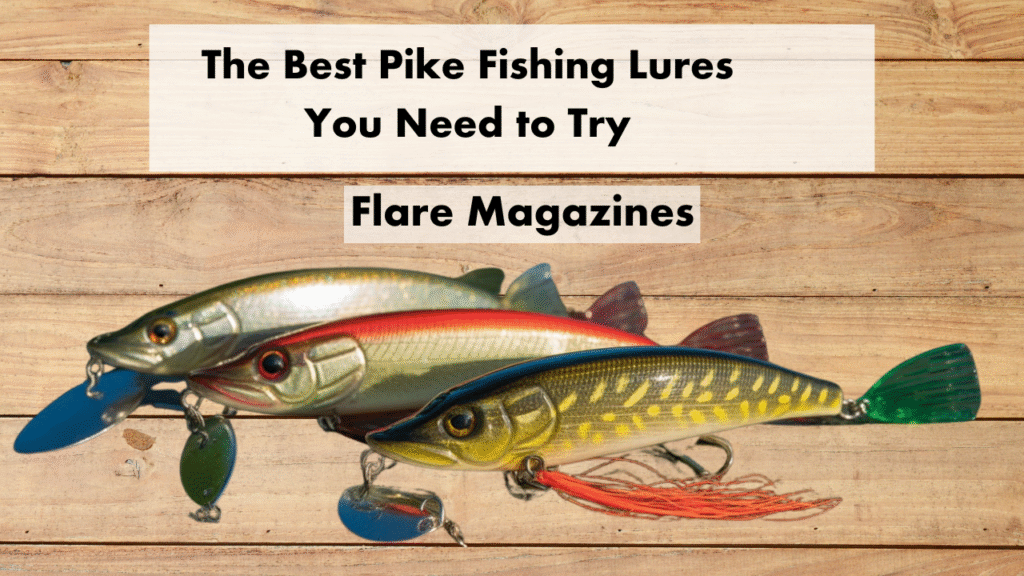 The Best Pike Fishing Lures You Need to Try