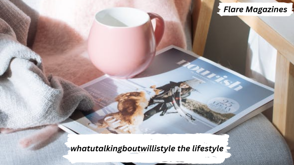 whatutalkingboutwillistyle the lifestyle