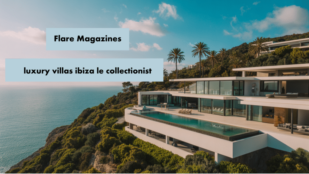 luxury villas ibiza le collectionist