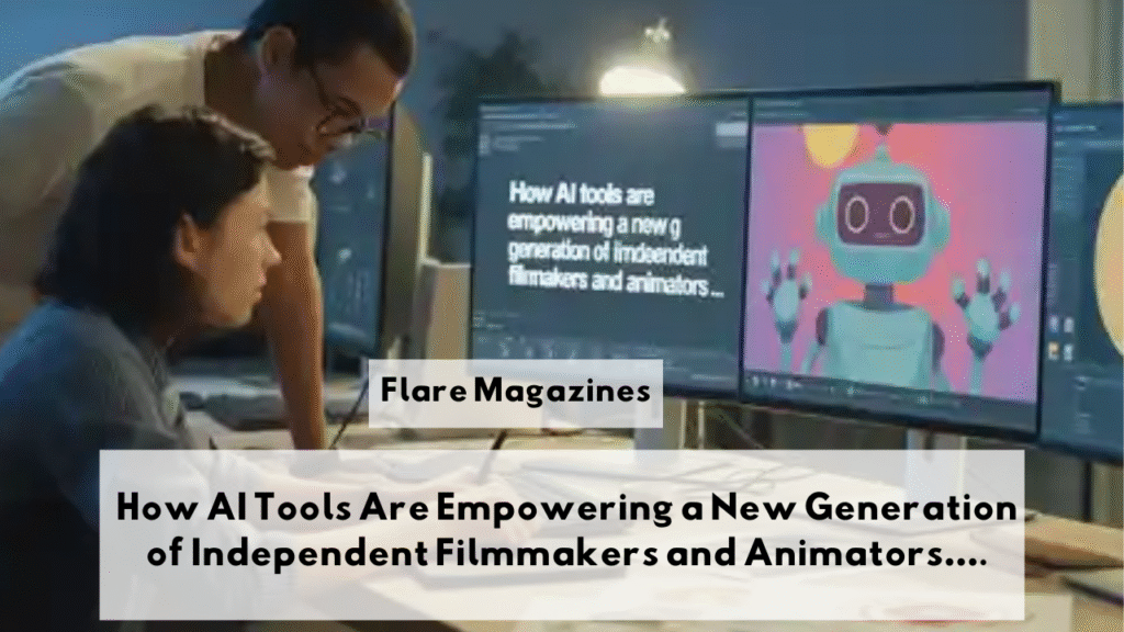 How AI Tools Are Empowering a New Generation of Independent Filmmakers and Animators….