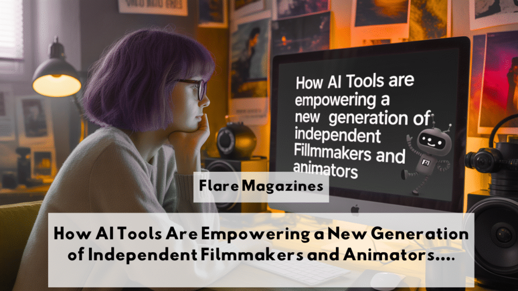 How AI Tools Are Empowering a New Generation of Independent Filmmakers and Animators….