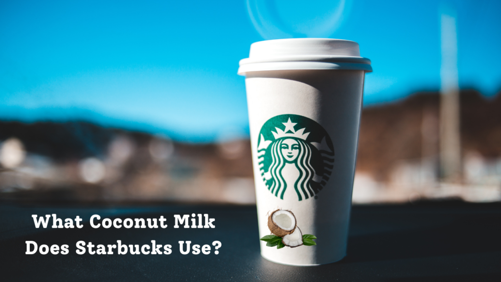 What Coconut Milk Does Starbucks Use