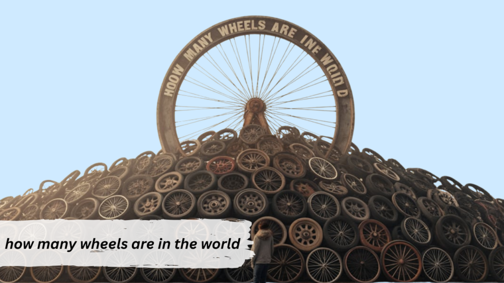 how many wheels are in the world i