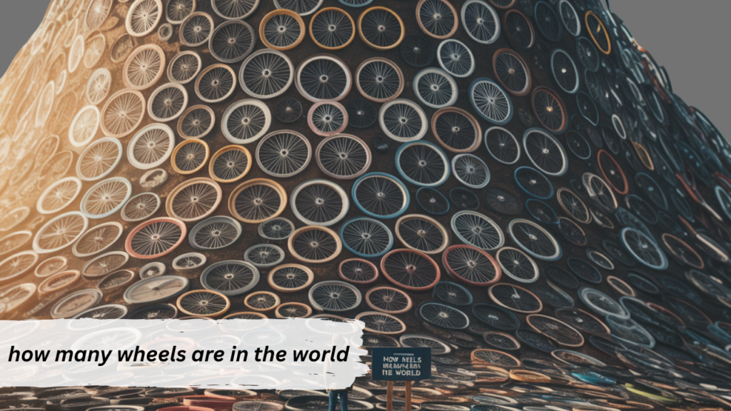 How Many Wheels Are in the World