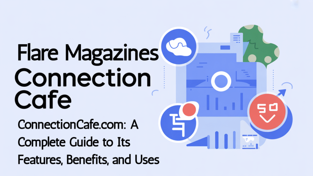 ConnectionCafe.com: A Complete Guide to Its Features, Benefits, and Uses